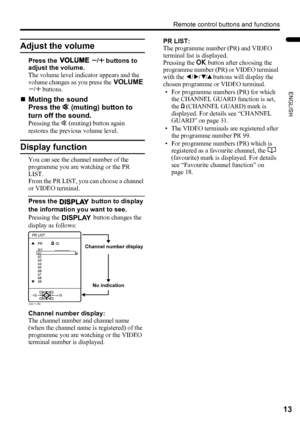 Page 15Remote control buttons and functions
13
ENGLISH
LT-Z32/26SX5 / LCT1869-002A / English
Adjust the volume
Press the 7 q buttons to 
adjust the volume.
The volume level indicator appears and the 
volume changes as you press the 7 
q buttons.
„Muting the sound
Press the 
l (muting) button to 
turn off the sound.
Pressing the 
l (muting) button again 
restores the previous volume level.
Display function
You can see the channel number of the 
programme you are watching or the PR 
LIST.
From the PR LIST, you...