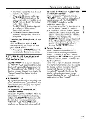 Page 19Remote control buttons and functions
17
ENGLISH
LT-Z32/26SX5 / LCT1869-002A / English
• The “Multi-picture” function does not 
work for a PC signals.
• When set to 12-pictures multi, press 
the 7 buttons to choose the 
screen you want to view and the press 
the a button to display that picture 
on the whole screen.
• The BLUE BACK function does not 
work when the “Multi-picture” 
function is being used.
• The ZOOM function does not work 
when the “Multi-picture” function is 
being used.
To return the...