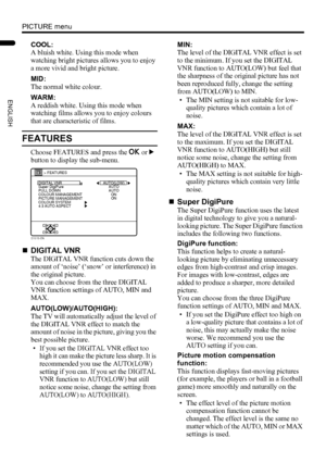 Page 2826
PICTURE menu
LT-Z32/26SX5 / LCT1869-002A / English
ENGLISH
COOL:
A bluish white. Using this mode when 
watching bright pictures allows you to enjoy 
a more vivid and bright picture.
MID:
The normal white colour.
WARM:
A reddish white. Using this mode when 
watching films allows you to enjoy colours 
that are characteristic of films.
FEATURES
Choose FEATURES and press the a or 3 
button to display the sub-menu.
„DIGITAL VNR
The DIGITAL VNR function cuts down the 
amount of ‘noise’ (‘snow’ or...