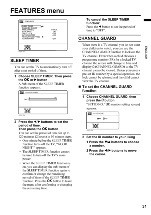 Page 3331
ENGLISH
LT-Z32/26SX5 / LCT1869-002A / English
FEATURES menu
SLEEP TIMER
You can set the TV to automatically turn off 
after a set period of time.
1 Choose SLEEP TIMER. Then press 
the a or 3 button
A Sub-menu of the SLEEP TIMER 
function appears.
2 Press the 5 buttons to set the 
period of time.
Then press the a button
You can set the period of time for up to 
120 minutes (2 hours) in 10 minute steps.
• One minute before the SLEEP TIMER 
function turns off the TV, “GOOD 
NIGHT!” appears.
• The SLEEP...