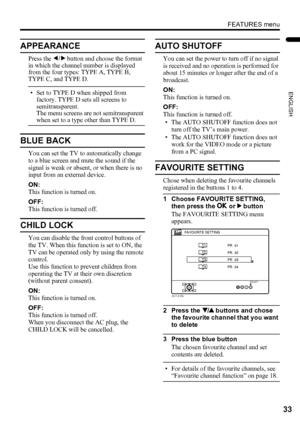 Page 35FEATURES menu
33
ENGLISH
LT-Z32/26SX5 / LCT1869-002A / English
APPEARANCE
Press the 5 button and choose the format 
in which the channel number is displayed 
from the four types: TYPE A, TYPE B, 
TYPE C, and TYPE D.
• Set to TYPE D when shipped from 
factory. TYPE D sets all screens to 
semitransparent.
The menu screens are not semitransparent 
when set to a type other than TYPE D.
BLUE BACK
You can set the TV to automatically change 
to a blue screen and mute the sound if the 
signal is weak or absent,...