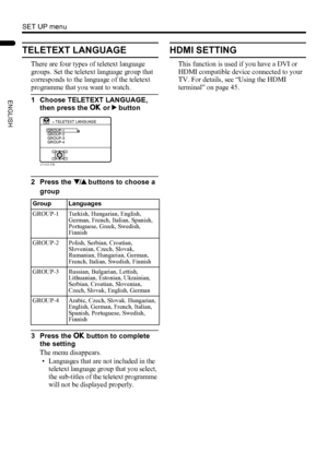 Page 4240
SET UP menu
LT-Z32/26SX5 / LCT1869-002A / English
ENGLISH
TELETEXT LANGUAGE
There are four types of teletext language 
groups. Set the teletext language group that 
corresponds to the language of the teletext 
programme that you want to watch.
1 Choose TELETEXT LANGUAGE, 
then press the a or 3 button
2 Press the 6 buttons to choose a 
group
3 Press the a button to complete 
the setting
The menu disappears.
• Languages that are not included in the 
teletext language group that you select, 
the...