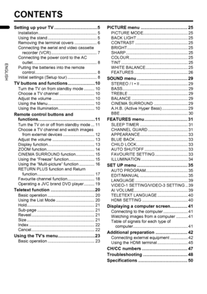 Page 64
LT-Z32/26SX5 / LCT1869-002A / English
ENGLISH
CONTENTS
Setting up your TV ...................................5
Installation .................................................. 5
Using the stand .......................................... 5
Removing the terminal covers ................... 6
Connecting the aerial and video cassette 
recorder (VCR) ....................................... 7
Connecting the power cord to the AC 
outlet....................................................... 8
Putting the...