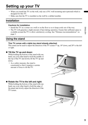 Page 75
ENGLISH
LT-Z32/26SX5 / LCT1869-002A / English
Setting up your TV
• When you install the TV on the wall, only use a JVC wall mounting unit (optional) which is 
designed for this TV.
• Make sure that the TV is installed on the wall by a skilled installer.
Installation
Cautions for installation
• Install the TV in a corner on a wall or on the floor so as to keep cords out of the way.
• The TV will generate a slight amount of heat during operation. Ensure that sufficient space is 
available around the TV...