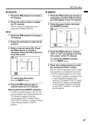 Page 39SET UP menu
37
ENGLISH
LT-Z37/32/26SX5/32SX5W / LCT1869-002C / English
„DELETE
1 Press the 6 buttons to choose a 
TV channel
2 Press the yellow button to delete 
the TV channel
The TV channel is deleted from the 
programme numbers (PR) list.
„ID
1 Press the 6 buttons to choose a 
TV channel
2 Press the red button to start the ID 
function
3 Enter a channel name (ID). Press 
the 6 buttons to choose a 
character. Press the 5 buttons to 
move the cursor
To cancel the ID function:
Press the b button.
4 Press...