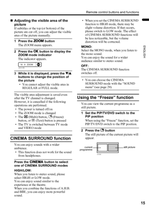 Page 17Remote control buttons and functions
15
ENGLISH
LT-Z37/32/26SX5/32SX5W / LCT1869-002C / English
„Adjusting the visible area of the 
picture
If subtitles or the top (or bottom) of the 
picture are cut off, you can adjust the visible 
area of the picture manually.
1 Press the c button
The ZOOM menu appears.
2 Press the a button to display the 
ZOOM mode indicator
The indicator appears.
3 While it is displayed, press the 6 
buttons to change the position of 
the picture
• You cannot adjust the visible area...