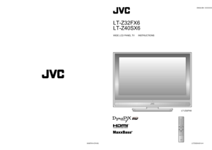 Page 1ENGLISH
© 2006 Victor Company of Japan, Limited0406TKH-CR-MU
LT-Z32FX6
LT-Z40SX6
LCT2028-001A-H
WIDE LCD PANEL TV  INSTRUCTIONS
LT-Z32FX6
LCT2028-001A-H_Cover.indd   1-2LCT2028-001A-H_Cover.indd   1-23/22/2006   6:16:24 PM3/22/2006   6:16:24 PM
 