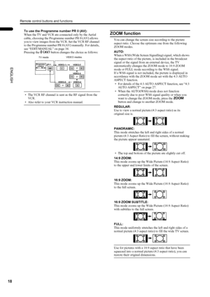 Page 20Remote control buttons and functions
18
PD-42/35DX(ASIA) / LCT1373-001A / English
ENGLISH
To use the Programme number PR 0 (AV):
When the TV and VCR are connected only by the Aerial 
cable, choosing the Programme number PR 0 (AV) allows 
you to view images from the VCR. Set the VCR RF channel 
to the Programme number PR 0 (AV) manually. For details, 
see “EDIT/MANUAL” on page 34.
Pressing the o button changes the choice as follows:
• The VCR RF channel is sent as the RF signal from the 
VCR.
• Also refer...