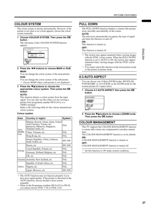 Page 2927
PICTURE FEATURES
ENGLISH
PD-42/35DX(ASIA) / LCT1373-001A / English
COLOUR SYSTEM
The colour system is chosen automatically. However, if the 
picture is not clear or no colour appears, choose the colour 
system manually.
1 Choose COLOUR SYSTEM. Then press the a
aa a 
button
The sub-menu of the COLOUR SYSTEM function 
appears.
2 Press the 5
55 5 buttons to choose MAIN or SUB
MAIN:
You can change the colour system of the main-picture.
SUB:
You can change the colour system of the sub-picture.
• Choose...