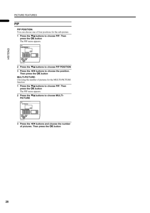 Page 30PICTURE FEATURES
28
PD-42/35DX(ASIA) / LCT1373-001A / English
ENGLISH
PIP
PIP POSITION:
You can choose one of four positions for the sub-picture.
1 Press the 6
66 6 buttons to choose PIP. Then 
press the a
aa a button
The PIP menu appears.
2 Press the 6
66 6 buttons to choose PIP POSITION
3 Press the 5
55 5 buttons to choose the position. 
Then press the a
aa a button
MULTI-PICTURE:
Choosing the number of pictures for the MULTI-PICTURE 
function
1 Press the 6
66 6 buttons to choose PIP. Then 
press the...