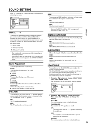 Page 3129
PD-42/35DX(ASIA) / LCT1373-001A / English
ENGLISH
SOUND SETTING
Refer to “Using the TV’s menu” (see page 24) for details of 
displaying the menu.
STEREO / I • II
When you are viewing a bilingual broadcast programme, 
you can choose the sound from Bilingual I (Sub I) or 
Bilingual II (Sub II). When the stereo broadcasting is 
received poorly, you can change from stereo to mono sound 
so that you can hear the broadcast more clearly and easily.
• The sound mode you can choose differs depending on 
the TV...