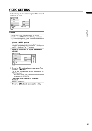 Page 3331
PD-42/35DX(ASIA) / LCT1373-001A / English
ENGLISH
VIDEO SETTING
Refer to “Using the TV’s menu” (see page 24) for details of 
displaying the menu.
ID LIST
You can have a name corresponding to the devices 
connected for each VIDEO terminal. Giving a name to a 
VIDEO terminal makes the VIDEO terminal number appear 
on the screen, together with the name.
1 Choose a VIDEO terminal
The image from the chosen external equipment is 
displayed in the background on the menu. The image on 
the TV is displayed if...