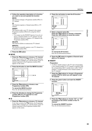 Page 3735
INSTALL
ENGLISH
PD-42/35DX(ASIA) / LCT1373-001A / English
2 Follow the operation description of a function 
you want to use and operate the function
MOVE:
This function changes a Programme number (PR) of a 
TV channel.
ID:
This function registers a Channel name (ID) to a TV 
channel.
INSERT:
This function adds a new TV channel in the current 
Programme numbers (PR) list by using the CH/CC 
number.
• You cannot use the INSERT function if you do not 
know a Channel number of a TV channel. Use the...