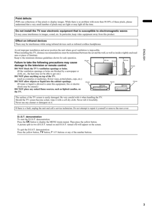 Page 53
PD-42/35DX(ASIA) / LCT1373-001A / English
ENGLISHAvoid improper installation and never position the unit where good ventilation is impossible.
When installing this TV, distance recommendations must be maintained between the set and the wall, as well as inside a tightly enclosed 
area or piece of furniture.
Keep to the minimum distance guidelines shown for safe operation.
Failure to take the following precautions may cause 
damage to the television or remote control.
DO NOT block the TV’s ventilation...