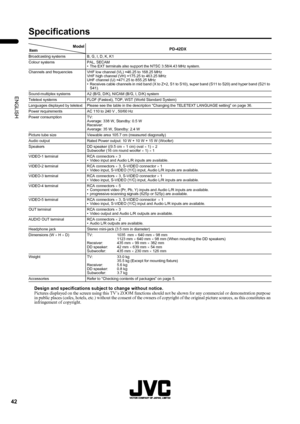 Page 4442
PD-42DX(ASIA)/ LCT1309-001A / English
ENGLISH
Specifications
Design and specifications subject to change without notice.Pictures displayed on the screen using this TV’s ZOOM functions should not be shown for any commercial or demonstration purpose 
in public places (cafes, hotels, etc.) without the consent of the owners of copyright of the original picture sources, as this constitutes an 
infringement of copyright.
Model
ItemPD-42DX
Broadcasting systems B, G, I, D, K, K1
Colour systems PAL, SECAM
•...