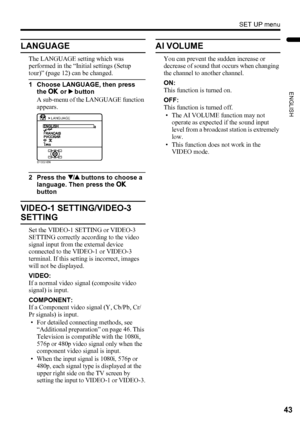 Page 45SET UP menu
43
ENGLISH
PD-Z50DX4 / LCT1781-001A / English
LANGUAGE
The LANGUAGE setting which was 
performed in the “Initial settings (Setup 
tour)” (page 12) can be changed.
1 Choose LANGUAGE, then press 
the a or 3 button
A sub-menu of the LANGUAGE function 
appears.
2 Press the 6 buttons to choose a 
language. Then press the a 
button
VIDEO-1 SETTING/VIDEO-3 
SETTING
Set the VIDEO-1 SETTING or VIDEO-3 
SETTING correctly according to the video 
signal input from the external device 
connected to the...