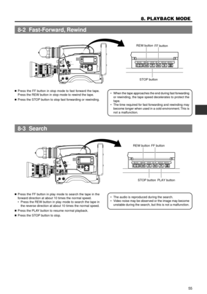 Page 5555
8. PLAYBACK MODE
REW button FF button
STOP button PLAY button
LIGHTON
OFFCOUNTERCTL
TC
UBRESETOPERATE/WARNING
MONITOR 
SELECT
STATUS SHUTTER
MENUFILTER1  3200k
2  5600k
3  5600k+ND
POWERNGGAINOUTPUT
WHT.BAL VTRON OFF
ALARM
MONITOR
CH-1CH-2AUDIO
LEVELAUTO IRIS LOLUX
BACK LNORMALSPOT LSTRETCHNORMALCOMPRESSFULL AUTO BLACK
HMLSAVE STBY
BARS CAM
ON
OFFAUTO KNEE
PRST A B
LOGREWFFPLAYSTILLSTOP
nPress the FF button in stop mode to fast forward the tape.
Press the REW button in stop mode to rewind the tape....