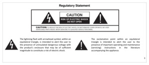 Page 4Regulatory Statement 
3 
 
 
 
 
The lightning flash with arrowhead symbol, within an 
equilateral  triangle,  is  intended  to  alert  the  user  to 
the  presence  of  uninsulated dangerous  voltage  with 
the  product’s  enclosure  that  may  be  of  sufficient 
magnitude to constitute a risk of electric shock.  
The  exclamation  point  within  an  equilateral 
triangle  is  intended  to  alert  the  user  to  the 
presence of important operating and maintenance 
(servicing)  instructions  in  the...