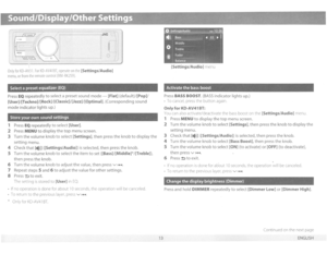 Page 13Sound/Display/Other Settings 
,.-1 
MENU 
Only for KD-AV31. For KD-AV41 BT, operate on the [Settings/Audio] 
menu, or from the remote control (RM-RK259). 
Select a preset  equalizer (EQ) 
Press EQ repeatedly to select a preset  sound mode -[Flat] (default)/[Pop]/ 
[User]/[Techno]/[Rock] /[Classic]/[Jazz]/[Optimal] . (Corresponding  sound 
mode  indicator 
lights up.) 
Store 
your own sound settings 
1 Press EQ repeatedly to select [User]. 
2 
Press MENU to display the top menu  screen. 
3  Turn 
the...