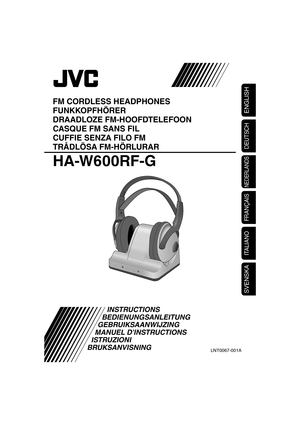 Page 16ENGLISH
NEDERLANDS
DEUTSCH
FM CORDLESS HEADPHONES
FUNKKOPFHÖRER
DRAADLOZE FM-HOOFDTELEFOON
CASQUE FM SANS FIL
CUFFIE SENZA FILO FM
TRÅDLÖSA FM-HÖRLURAR
HA-W600RF-G
 INSTRUCTIONS
 BEDIENUNGSANLEITUNG
 GEBRUIKSAANWIJZING
 MANUEL D’INSTRUCTIONS
 ISTRUZIONI
 BRUKSANVISNING
LNT0067-001A
FRANÇAIS
ITALIANO
SVENSKA
HAW600_G.indb   3HAW600_G.indb   306.6.26   6:48:08 PM06.6.26   6:48:08 PM 