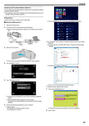 Page 67Installing the Provided Software (Built-in)
You can display the recorded images in calendar format and perform editing
using the provided software.
0 This operation cannot be completed if the remaining battery power is not
enough. Charge the battery fully first.
Preparations
Connect this unit to a computer with a USB cable.
o Windows 8/Windows 8.1
1
Open the terminal cover.
2 Connect to your PC using the provided USB cable.
0 Before connecting the cable, close the LCD monitor to turn off this
unit.
.
3...