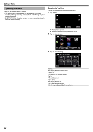 Page 76Operating the Menu
There are two types of menus in this unit. 0 TOP MENU: Menu that contains all the items specific to the video
recording, still image recording, video playback, and still image playback modes respectively.
0 SHORTCUT MENU: Menu that contains the recommended functions for
video/still image recording.Operating the Top Menu
You can configure various settings using the menu.
1 Tap “MENU”.
.
0The top menu appears.
0 The menu differs according to the mode in use.
2 Tap the desired menu.
....