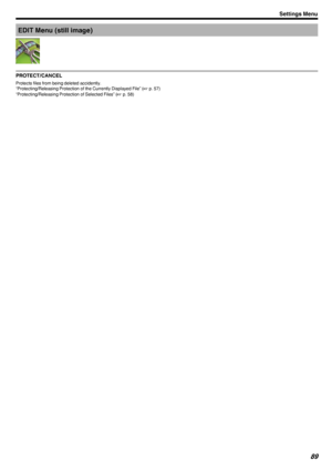 Page 89EDIT Menu (still image)
.
PROTECT/CANCEL
Protects files from being deleted accidently.
“Protecting/Releasing Protection of the Currently Displayed File” ( A p. 57)
“Protecting/Releasing Protection of Selected Files” ( A p. 58)
Settings Menu89 