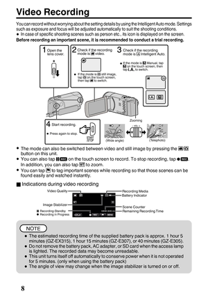 Page 8Video Recording
You can record without worrying about the setting details by using the Intelligent Auto mode. Settingssuch as exposure and focus will be adjusted automatically to suit the shooting conditions.0In case of specific shooting scenes such as person etc., its icon is displayed on the screen.Before recording an important scene, it is recommended to conduct a trial recording.
.
0The mode can also be switched between video and still image by pressing the  0006/0007
button on this unit.0You can...