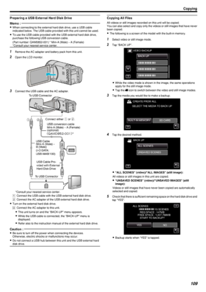 Page 109Preparing a USB External Hard Disk DriveMemo : 
0When connecting to the external hard disk drive, use a USB cable
indicated below. The USB cable provided with this unit cannot be used.
0 To use the USB cable provided with the USB external hard disk drive,
purchase the following USB conversion cable.
(Part number: QAM0852-001) * Mini-A (Male) – A (Female)
*Consult your nearest service center.1 Remove the AC adapter and battery pack from this unit.
2 Open the LCD monitor.
.
3Connect the USB cable and the...