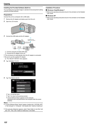 Page 122Installing the Provided Software (Built-in)
You can display the recorded images in calendar format and perform editing
using the provided software.
Preparations
Connect this unit to a computer with a USB cable.
1 Remove the AC adapter and battery pack from this unit.
2 Open the LCD monitor.
.
3Connect the USB cable and the AC adapter.
.
A Connect using the provided USB cable.
B  Connect the AC adapter to this unit.
0 This unit powers on automatically when the AC adapter is connected.
0 Be sure to use the...