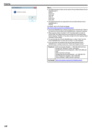 Page 126.
Memo : 
0The following types of discs can be used on the provided software Everio
MediaBrowser 4.
DVD-R
DVD-R DL
DVD-RW
DVD+R
DVD+R DL
DVD+RW
0 The following formats are supported by the provided software Everio
MediaBrowser 4.
AVCHD
For details, refer to the Pixela homepage.
http://www.pixela.co.jp/oem/jvc/mediabrowser/e/ 0 Use Everio MediaBrowser 4 Player to play back an AVCHD disc. Refer to
the help file of the provided Everio MediaBrowser 4 software to operate.
0 When copying videos recorded in UXP...