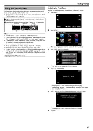 Page 15Using the Touch Screen
Icon operation buttons, thumbnails, and menu items are displayed on the
touch screen according to the mode in use.
0 There are two ways to operate the touch screen, namely “tap” and “drag”.
The following are some examples.A  Tap the displayed button (icon) or thumbnail (file) on the touch screen
to make selection.
B  Drag the thumbnails on the touch screen to search for the desired file.
.Memo : 
0The following is a screen of the model with Wi-Fi functions.
0 The touch screen of...