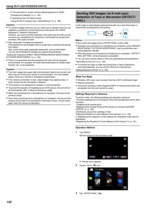 Page 1420The username is “everio” and the default password is “0000”.
“Changing the Settings” ( A p. 153)
0 Operations from the Web browser
“Using the Wi-Fi Function from a Web Browser” ( A p. 188)Caution : 
0
To monitor images while you are out, make sure in advance that you can
establish a connection via the Internet by entering the URL (WAN)
displayed in “Network Information”.
However, you cannot monitor (operate) in the same way as while you are out when your smartphone (or computer) is connected via access...