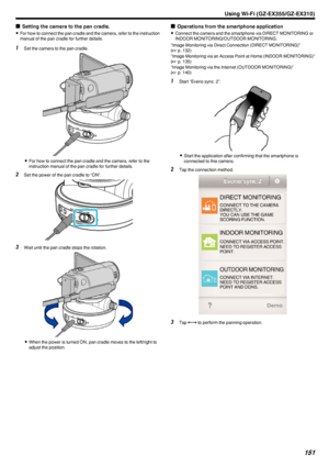 Page 151oSetting the camera to the pan cradle.
0 For how to connect the pan cradle and the camera, refer to the instruction
manual of the pan cradle for further details.1 Set the camera to the pan cradle.
.
0For how to connect the pan cradle and the camera, refer to the
instruction manual of the pan cradle for further details.
2 Set the power of the pan cradle to “ON”.
.
3Wait until the pan cradle stops the rotation.
.
0When the power is turned ON, pan cradle moves to the left/right to
adjust the position.
o...