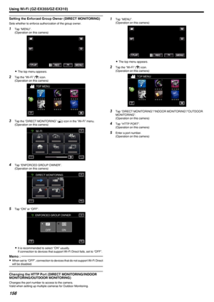 Page 156Setting the Enforced Group Owner (DIRECT MONITORING)
Sets whether to enforce authorization of the group owner.
1Tap “MENU”.
(Operation on this camera)
.
0The top menu appears.
2 Tap the “Wi-Fi” ( 0014
) icon.
(Operation on this camera)
.
3Tap the “DIRECT MONITORING” ( 0010) icon in the “Wi-Fi” menu.
(Operation on this camera)
.
4Tap “ENFORCED GROUP OWNER”.
(Operation on this camera)
.
5Tap “ON” or “OFF”.
.
0It is recommended to select “ON” usually.
If connection to devices that support Wi-Fi Direct...