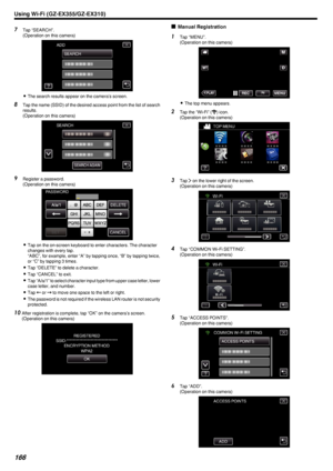 Page 1667Tap “SEARCH”.
(Operation on this camera)
.
0The search results appear on the camera’s screen.
8 Tap the name (SSID) of the desired access point from the list of search
results.
(Operation on this camera)
.
9Register a password.
(Operation on this camera)
.
0Tap on the on-screen keyboard to enter characters. The character
changes with every tap.
“ABC”, for example, enter “A” by tapping once, “B” by tapping twice,
or “C” by tapping 3 times.
0 Tap “DELETE” to delete a character.
0 Tap “CANCEL” to exit.
0...