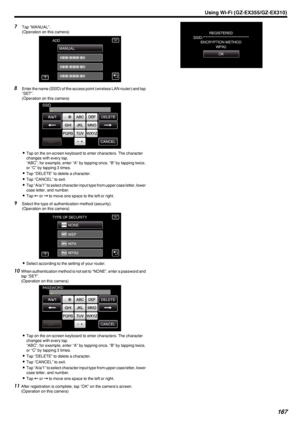 Page 1677Tap “MANUAL”.
(Operation on this camera)
.
8Enter the name (SSID) of the access point (wireless LAN router) and tap
“SET”.
(Operation on this camera)
.
0Tap on the on-screen keyboard to enter characters. The character
changes with every tap.
“ABC”, for example, enter “A” by tapping once, “B” by tapping twice,
or “C” by tapping 3 times.
0 Tap “DELETE” to delete a character.
0 Tap “CANCEL” to exit.
0 Tap “A/a/1” to select character input type from upper case letter, lower
case letter, and number.
0 Tap...