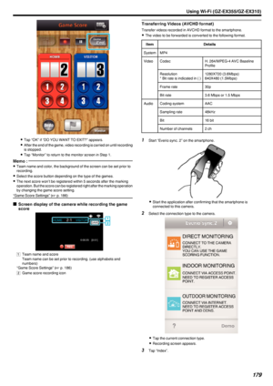 Page 179.
0Tap “OK” if “DO YOU WANT TO EXIT?” appears.
0 After the end of the game, video recording is carried on until recording
is stopped.
0 Tap “Monitor” to return to the monitor screen in Step 1.
Memo : 
0Team name and color, the background of the screen can be set prior to
recording.
0 Select the score button depending on the type of the games.
0 The next score won’t be registered within 5 seconds after the marking
operation. But the score can be registered right after the marking operation
by changing the...