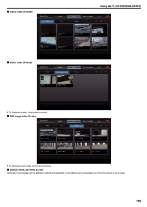 Page 189oVideo index (AVCHD)
.
oVideo index (iFrame)
.
0To download a video, click on the thumbnail.
o Still Image Index Screen
.
0To download a still image, click on the thumbnail.
o DETECT/MAIL SETTING Screen
Notification mail settings such as detection method and recipient’s e-mail address can be changed even when the camera is out of reach.
Using Wi-Fi (GZ-EX355/GZ-EX310)189 