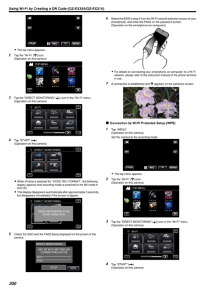 Page 200.
0The top menu appears.
2 Tap the “Wi-Fi” ( 0014) icon.
(Operation on this camera)
.
3Tap the “DIRECT MONITORING” ( 0010) icon in the “Wi-Fi” menu.
(Operation on this camera)
.
4Tap “START” ( 000C).
(Operation on this camera)
.
0When iFrame is selected for “VIDEO REC FORMAT”, the following
display appears and recording mode is switched to the 60i mode in
AVCHD.
0 This display disappears automatically after approximately 3 seconds,
but disappears immediately if the screen is tapped.
.
5Check the SSID and...