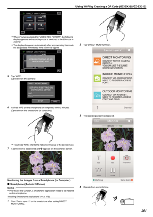 Page 201.
0When iFrame is selected for “VIDEO REC FORMAT”, the following
display appears and recording mode is switched to the 60i mode in
AVCHD.
0 This display disappears automatically after approximately 3 seconds,
but disappears immediately if the screen is tapped.
.
5Tap “WPS”.
(Operation on this camera)
.
6Activate WPS on the smartphone (or computer) within 2 minutes.
(Operation on the smartphone (or computer))
.
0To activate WPS, refer to the instruction manual of the device in use.
7 A connection is...