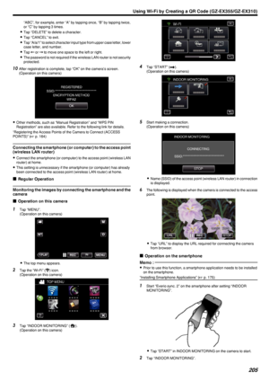 Page 205“ABC”, for example, enter “A” by tapping once, “B” by tapping twice,
or “C” by tapping 3 times.
0 Tap “DELETE” to delete a character.
0 Tap “CANCEL” to exit.
0 Tap “A/a/1” to select character input type from upper case letter, lower
case letter, and number.
0 Tap  0026 or  0027 to move one space to the left or right.
0 The password is not required if the wireless LAN router is not security
protected.
10 After registration is complete, tap “OK” on the camera’s screen.
(Operation on this camera)
.
0Other...