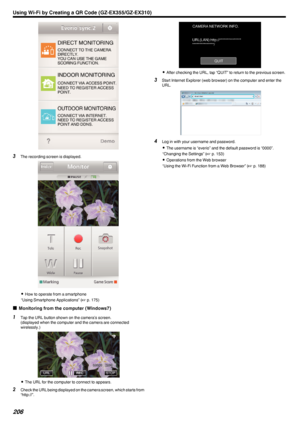 Page 206.
3The recording screen is displayed.
.
0How to operate from a smartphone
“Using Smartphone Applications” ( A p. 175)
o Monitoring from the computer (Windows7)
1
Tap the URL button shown on the camera’s screen.
(displayed when the computer and the camera are connected
wirelessly.)
.
0The URL for the computer to connect to appears.
2 Check the URL being displayed on the camera screen, which starts from
“http://”.
.
0 After checking the URL, tap “QUIT” to return to the previous screen.
3 Start Internet...