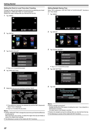 Page 22Setting the Clock to Local Time when Traveling
Change the date and time display to the local time by selecting your travel
destination in “AREA SETTING” of “CLOCK ADJUST”.
Restore the region settings after you returned from the trip.
1 Tap “MENU”.
.
2Tap “SETUP”.
.
3Tap “CLOCK ADJUST”.
.
0Tap  001F or  001E to scroll the screen.
4 Tap “AREA SETTING”.
.
5Select the area you are traveling to and tap “SAVE”.
.
0Time difference between the selected city and the GMT (Greenwich
Mean Time) is displayed.
0 Tap...