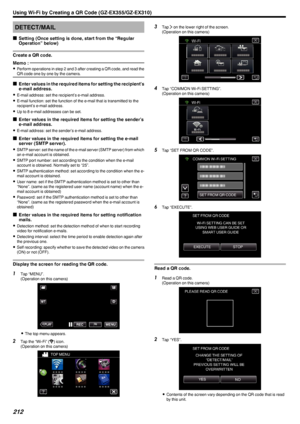 Page 212DETECT/MAIL
o Setting (Once setting is done, start from the “Regular
Operation” below)
Create a QR code.Memo : 
0 Perform operations in step 2 and 3 after creating a QR code, and read the
QR code one by one by the camera.
o Enter values in the required items for setting the recipient’s
e-mail address.
0 E-mail address: set the recipient’s e-mail address.
0 E-mail function: set the function of the e-mail that is transmitted to the
recipient’s e-mail address.
0 Up to 8 e-mail addresses can be set.
o Enter...