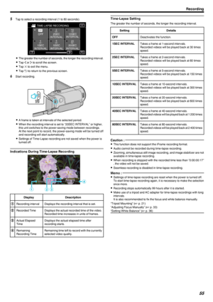 Page 555Tap to select a recording interval (1 to 80 seconds).
.
0The greater the number of seconds, the longer the recording interval.
0 Tap  001C or  001D to scroll the screen.
0 Tap  L to exit the menu.
0 Tap  0029
 to return to the previous screen.
6 Start recording.
.
0A frame is taken at intervals of the selected period.
0 When the recording interval is set to “20SEC INTERVAL” or higher,
this unit switches to the power-saving mode between recordings.
At the next point to record, the power-saving mode will...