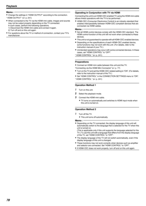 Page 78Memo : 
0Change the settings in “HDMI OUTPUT” according to the connection.
“ HDMI OUTPUT ” ( A p. 241)
0 When connected to the TV via the HDMI mini cable, images and sounds
may not be output properly depending on the TV connected.
In such cases, perform the following operations.
1) Disconnect the HDMI mini cable and connect it again.
2) Turn off and on this unit again.
0 For questions about the TV or method of connection, contact your TV's
manufacturer.Operating in Conjunction with TV via HDMI...
