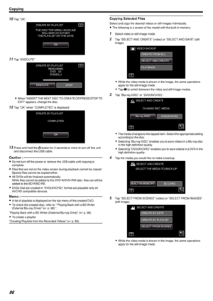 Page 9610Tap “OK”.
.
11Tap “EXECUTE”.
.
0When “INSERT THE NEXT DISC TO CREATE OR PRESS STOP TO
EXIT” appears, change the disc.
12 Tap “OK” when “COMPLETED” is displayed.
.
13Press and hold the  002C button for 2 seconds or more to turn off this unit
and disconnect the USB cable.
Caution : 
0 Do not turn off the power or remove the USB cable until copying is
complete.
0 Files that are not on the index screen during playback cannot be copied.
Special files cannot be copied either.
0 All DVDs will be finalized...