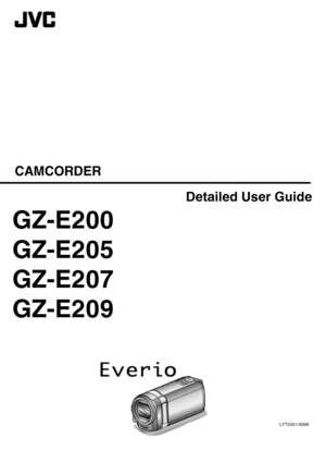 Page 1CAMCORDER
LYT2431-009A
Detailed User Guide
GZ-E200
GZ-E205
GZ-E207
GZ-E209 