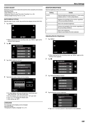 Page 109CLOCK ADJUST
Resets the current time or sets to the local time when using this unit overseas.Operating Details
“Clock Setting” ( A p. 19)
“Setting the Clock to Local Time when Traveling” ( A p. 23)
“Setting Daylight Saving Time” ( A p. 23)
DATE DISPLAY STYLE
Sets the order of year, month, day and the time display format (24H/12H).
1 Tap “MENU”.
.
0When entering from the recording mode, tap “MENU” again as the
shortcut menu appears.
2 Tap “ Q
”.
.
3 Tap “DATE DISPLAY STYLE”.
.
4Tap to set the style of...